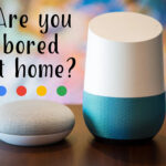 Are you bored at home? These Google Home tricks will enchant you